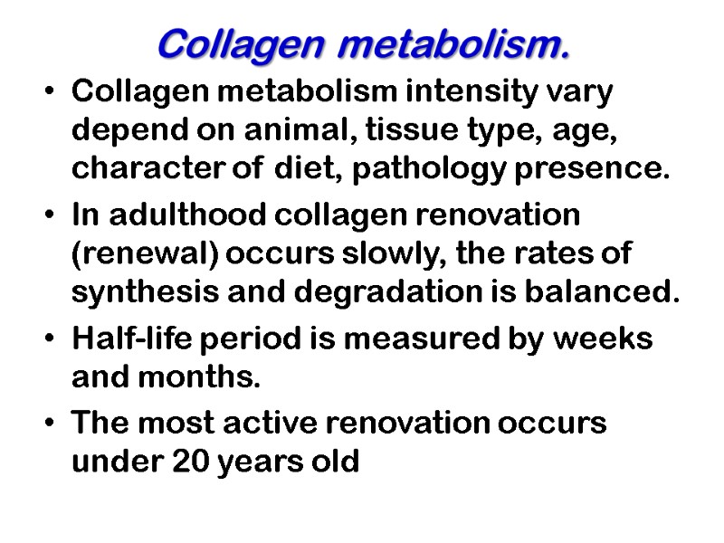 Collagen metabolism. Collagen metabolism intensity vary depend on animal, tissue type, age, character of